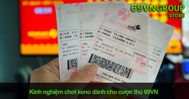 Kinh nghiệm chơi keno dành cho cược thủ 69VN